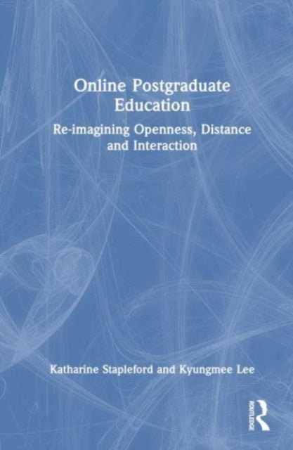 Online Postgraduate Education: Re-imagining Openness, Distance and Interaction
