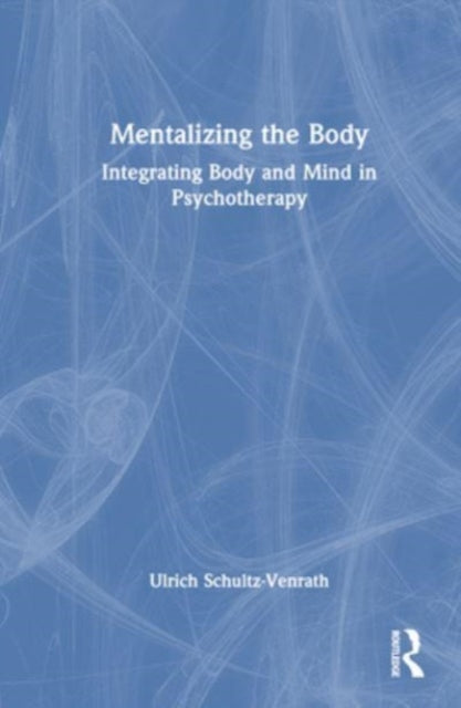 Mentalizing the Body: Integrating Body and Mind in Psychotherapy