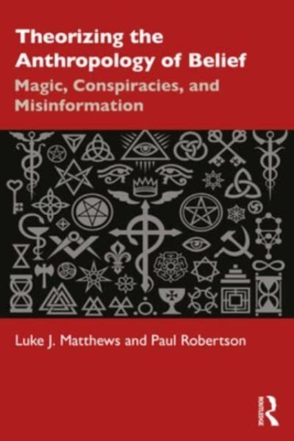 Theorizing the Anthropology of Belief: Magic, Conspiracies, and Misinformation