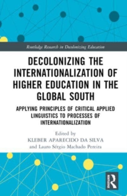 Decolonizing the Internationalization of Higher Education in the Global South: Applying Principles of Critical Applied Linguistics to Processes of Internationalization