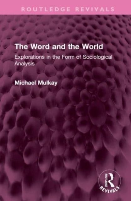 The Word and the World: Explorations in the Form of Sociological Analysis