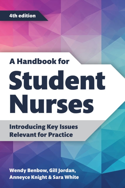 A Handbook for Student Nurses, fourth edition: Introducing Key Issues Relevant for Practice