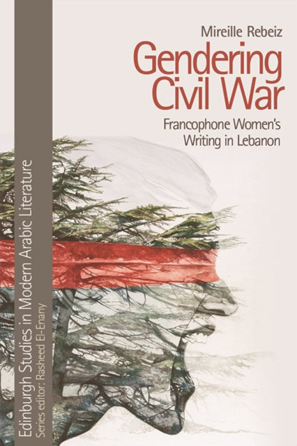 Gendering Civil War: Francophone Women's Writing in Lebanon