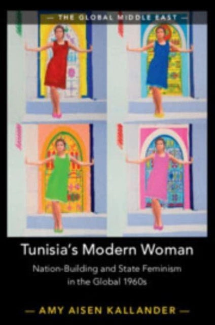 Tunisia's Modern Woman: Nation-Building and State Feminism in the Global 1960s