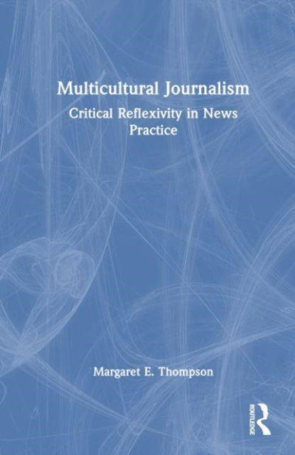 Multicultural Journalism: Critical Reflexivity in News Practice