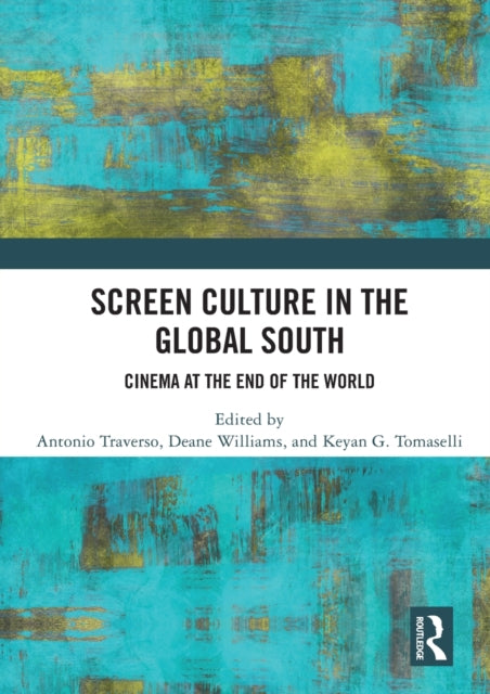 Screen Culture in the Global South: Cinema at the End of the World