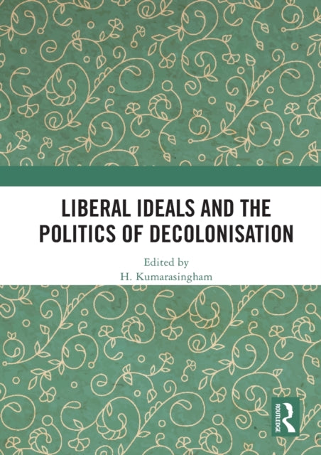 Liberal Ideals and the Politics of Decolonisation