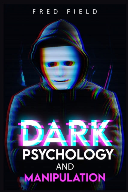 Dark Psychology and Manipulation: Influencing People Using NLP and Mind Control. Learn about Hypnosis, Emotional Intelligence, and Brainwashing through body language (2022 Guide for Beginners)