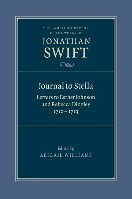 Journal to Stella: Letters to Esther Johnson and Rebecca Dingley, 1710-1713