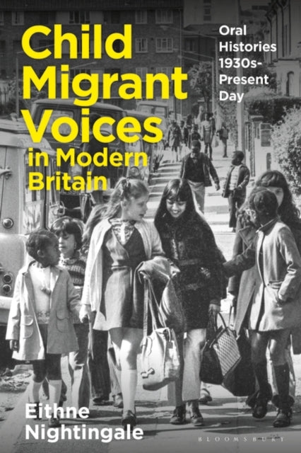 Child Migrant Voices in Modern Britain: Oral Histories 1930s-Present Day