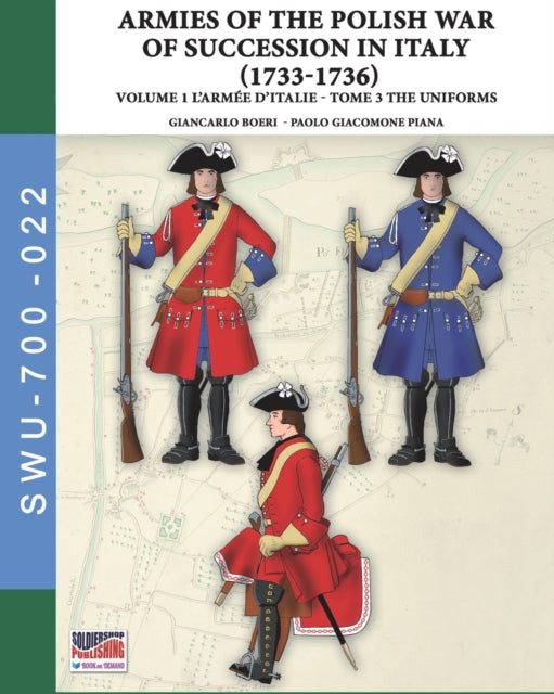 The War of the Polish succession in Italy 1733-1736 - Vol. 1 The Armee d'Italie: Tome 3: uniforms