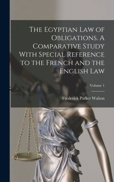 The Egyptian law of Obligations. A Comparative Study With Special Reference to the French and the English law; Volume 1