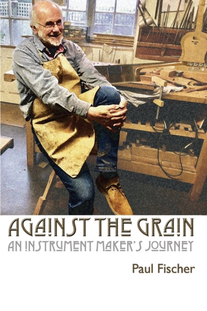 Against the Grain: An Instrument Maker's Journey