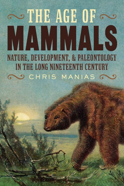 The Age of Mammals: International Paleontology in the Long Nineteenth Century