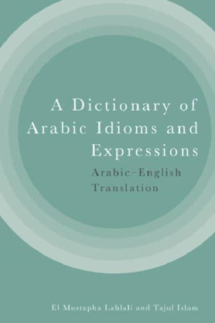 A Dictionary of Arabic Idioms and Expressions: Arabic-English Translation