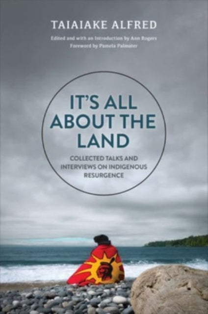 It's All about the Land: Collected Talks and Interviews on Indigenous Resurgence