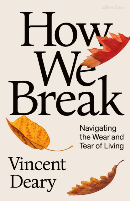 How We Break: Navigating the Wear and Tear of Living