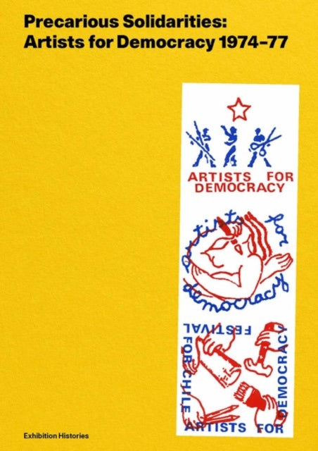 Precarious Solidarities: Artists for Democracy 1974-77: Exhibition Histories