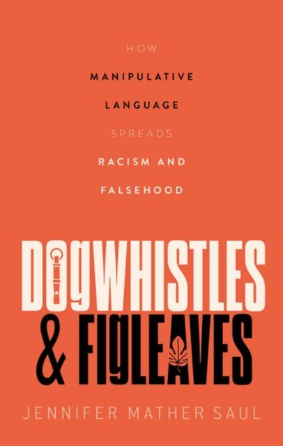 Dogwhistles and Figleaves: How Manipulative Language Spreads Racism and Falsehood