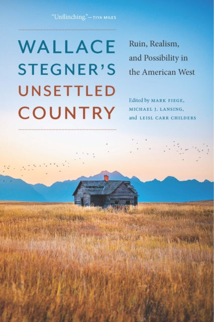 Wallace Stegner's Unsettled Country: Ruin, Realism, and Possibility in the American West