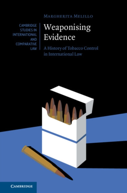 Weaponising Evidence: A History of Tobacco Control in International Law