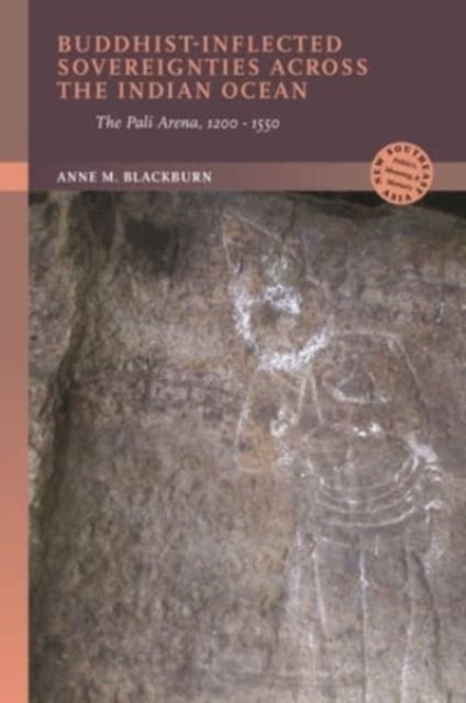 Buddhist-Inflected Sovereignties across the Indian Ocean: The Pali Arena, 1200-1550