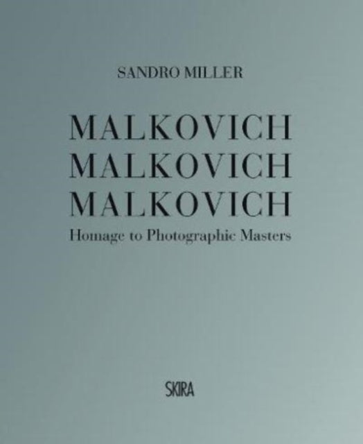 Malkovich Malkovich Malkovich: Homage to Photographic Masters