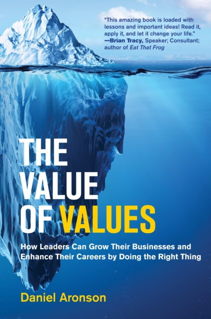 The Value of Values: The Hidden Superpower That Drives Business and Career Success