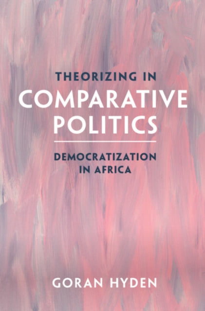 Theorizing in Comparative Politics: Democratization in Africa