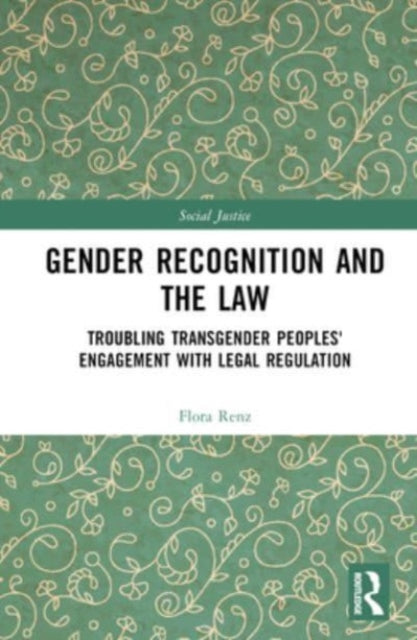 Gender Recognition and the Law: Troubling Transgender Peoples' Engagement with Legal Regulation
