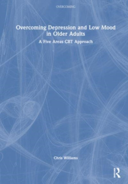 Overcoming Depression and Low Mood in Older Adults: A Five Areas CBT Approach