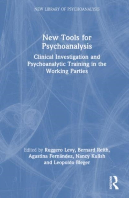 New Tools for Psychoanalysis: Clinical Investigation and Psychoanalytic Training in the Working Parties