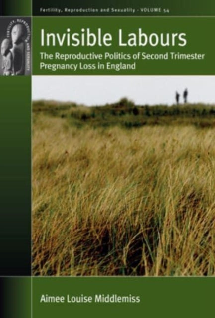 Invisible Labours: The Reproductive Politics of Second Trimester Pregnancy Loss in England