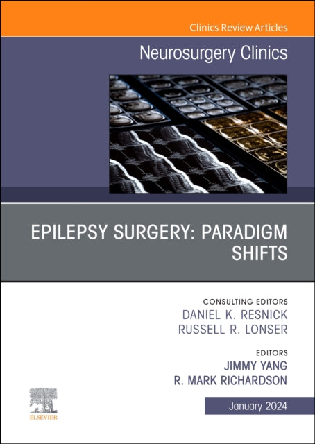 Epilepsy Surgery: Paradigm Shifts, An Issue of Neurosurgery Clinics of North America