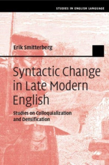 Syntactic Change in Late Modern English: Studies on Colloquialization and Densification