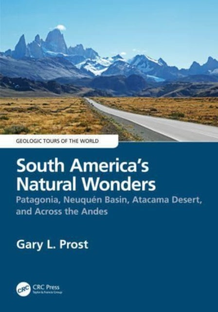 South America’s Natural Wonders: Patagonia, Neuquen Basin, Atacama Desert, and Across the Andes