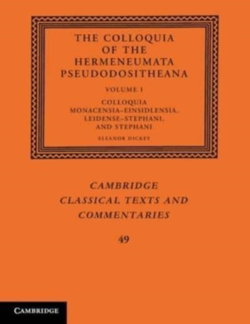 The Colloquia of the Hermeneumata Pseudodositheana: Volume 1, Colloquia Monacensia-Einsidlensia, Leidense-Stephani, and Stephani