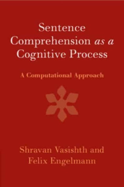 Sentence Comprehension as a Cognitive Process: A Computational Approach