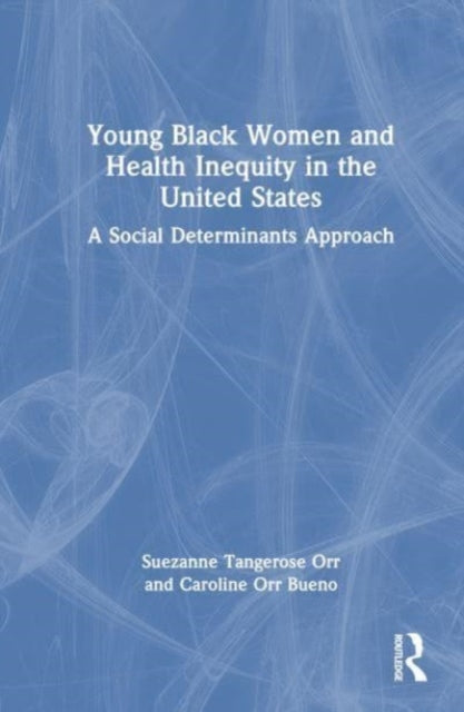 Young Black Women and Health Inequities in the United States: A Social Determinants Approach