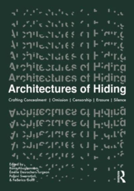 Architectures of Hiding: Crafting Concealment | Omission | Deception | Erasure | Silence