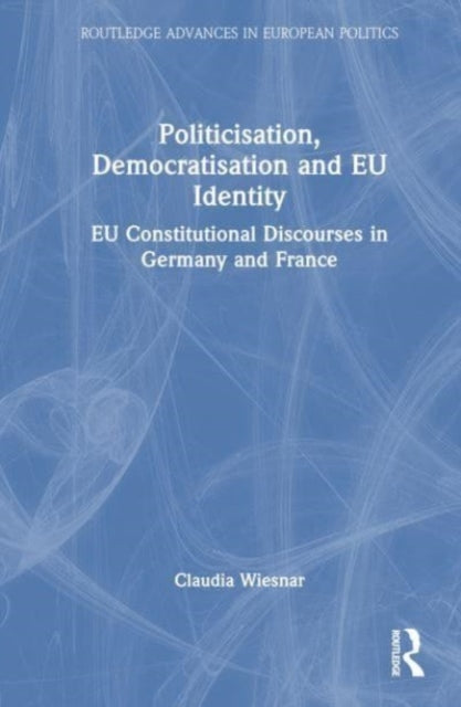 Politicisation, Democratisation and EU Identity: National EU Discourses in Germany and France