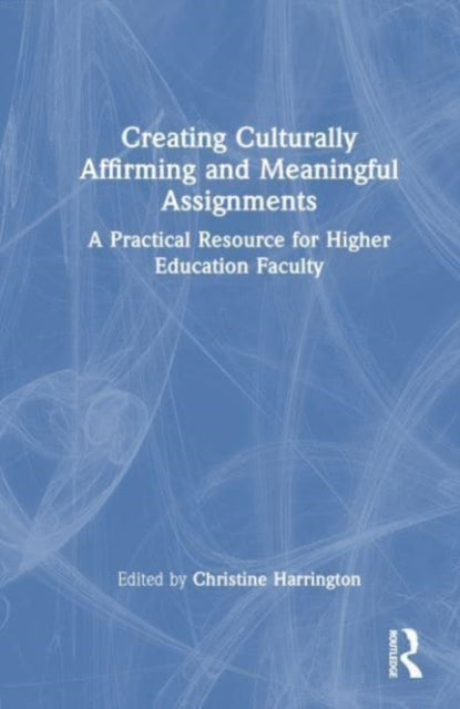 Creating Culturally Affirming and Meaningful Assignments: A Practical Resource for Higher Education Faculty