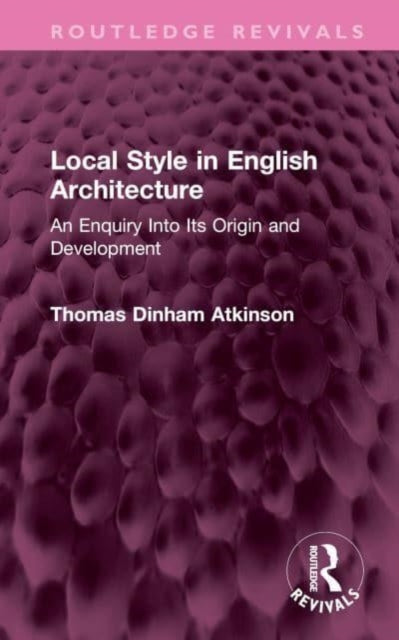 Local Style in English Architecture: An Enquiry Into Its Origin and Development