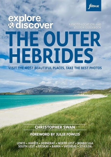Explore & Discover : The Outer Hebrides: Visit the most beautiful places, take the best photos