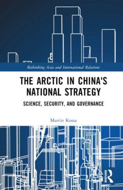 The Arctic in China’s National Strategy: Science, Security, and Governance