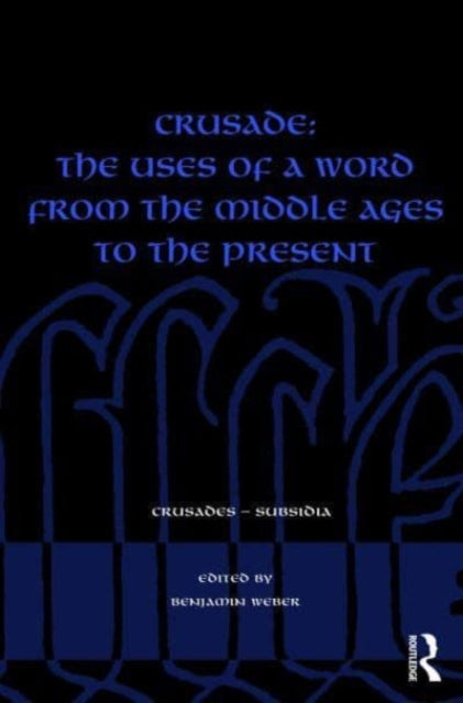 Crusade: The Uses of a Word from the Middle Ages to the Present