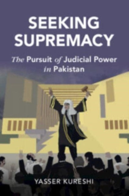 Seeking Supremacy: The Pursuit of Judicial Power in Pakistan