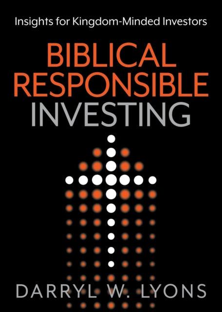 Biblical Responsible Investing: Insights for Kingdom-Minded Investors