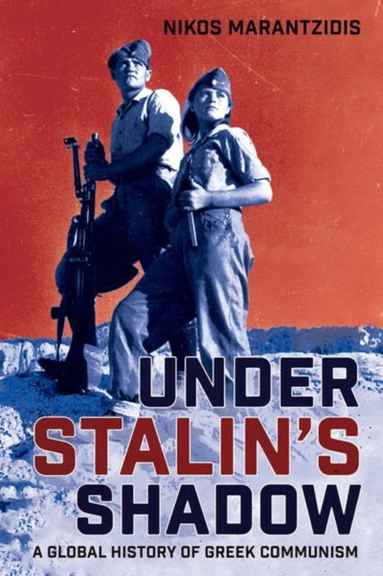 Under Stalin's Shadow: A Global History of Greek Communism