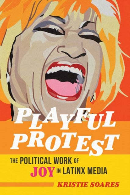 Playful Protest: The Political Work of Joy in Latinx Media